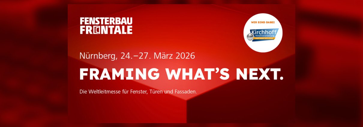 Kirchhoff Metallverarbeitung | News | FENSTERBAU FRONTALE 2026